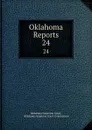 Oklahoma Reports. 24 - Oklahoma Supreme Court