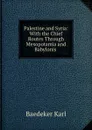 Palestine and Syria: With the Chief Routes Through Mesopotamia and Babylonis . - K. Baedeker