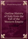 Outline History of Italy from the Fall of the Western Empire - Elizabeth Missing Sewell