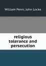 religious tolerance and persecution - William Penn John Locke