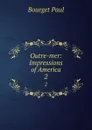 Outre-mer: Impressions of America. 2 - Bourget Paul
