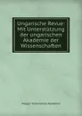 Ungarische Revue: Mit Unterstutzung der ungarischen Akademie der Wissenschaften - Magyar Tudományos Akadémia