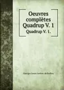 Oeuvres completes. Quadrup V. 1. - Georges Louis Leclerc de Buffon