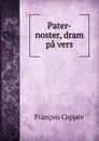 Pater-noster, dram pa vers - François Coppée