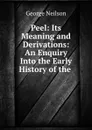 Peel: Its Meaning and Derivations: An Enquiry Into the Early History of the . - George Neilson