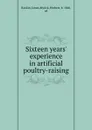 Sixteen years. experience in artificial poultry-raising - James Rankin