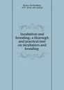 Incubation and brooding; a thorough and practical text on incubation and brooding - Earl Bedford Hawks