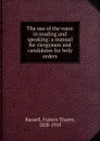 The use of the voice in reading and speaking: a manual for clergymen and candidates for holy orders - Francis Thayer Russell