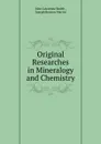 Original Researches in Mineralogy and Chemistry - John Lawrence Smith