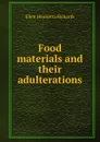 Food materials and their adulterations - Ellen H. Richards