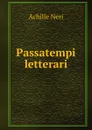 Passatempi letterari. - Achille Neri