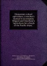 Elementary school agriculture; a teacher.s manual to accompany Hilgard and Osterhout.s 