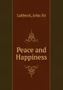 Peace and Happiness - John Lubbock