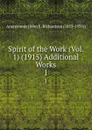 Spirit of the Work (Vol. 1) (1915) Additional Works. 1 - Anonymous John E. Richardson