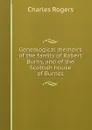 Genealogical memoirs of the family of Robert Burns, and of the Scottish house of Burnes - Charles Rogers