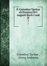 P. Cornelius Tacitus ab Excessu Divi Augusti Buch I und II. 1 - Cornelius Tacitus