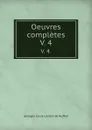 Oeuvres completes. V. 4. - Georges Louis Leclerc de Buffon