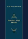 Parochial . Plain Sermons. 1 - Newman John Henry