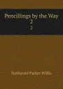 Pencillings by the Way. 2 - Willis Nathaniel Parker