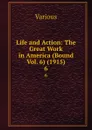 Life and Action: The Great Work in America (Bound Vol. 6) (1915). 6 - Various
