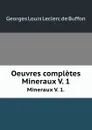 Oeuvres completes. Mineraux V. 1. - Georges Louis Leclerc de Buffon