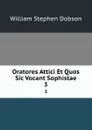 Oratores Attici Et Quos Sic Vocant Sophistae. 3 - Dobson William Stephen