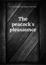 The peacock.s pleasaunce - E. V. B. Eleanor Vere Boyle