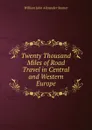 Twenty Thousand Miles of Road Travel in Central and Western Europe - William John Alexander Stamer