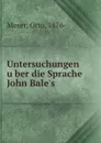 Untersuchungen uber die Sprache John Bale.s - Otto Moser