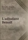 L.adjudant Benoit - Marcel Prévost