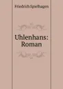 Uhlenhans: Roman - Friedrich Spielhagen