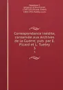 Correspondance inedite, conservee aux Archives de la Guerre; pub. par E. Picard et L. Tuetey. 3 - Napoleon I