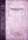 Correspondance inedite officielle et confidentielle; avec les cours etrangeres, les princes, les ministres, et les generaux francais et etrangers, en Italie, en Allemagne et en Egypte. 4 - Napoleon I