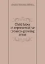 Child labor in representative tobacco-growing areas - Harriet Anne Byrne