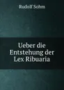 Ueber die Entstehung der Lex Ribuaria - Rudolf Sohm