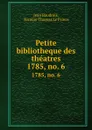 Petite bibliotheque des theatres. 1785, no. 6 - Jean Baudrais