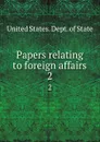 Papers relating to foreign affairs. 2 - The Department Of State