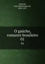 O gaucho, romance brasileiro. 01 - José Martiniano de Alencar