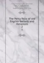 The Percy folio of old English ballads and romances. 2 - Thomas Percy