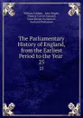 The Parliamentary History of England, from the Earliest Period to the Year . 25 - William Cobbett