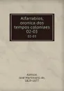 Alfarrabios, oronica dos tempos coloniaes. 02-03 - José Martiniano de Alencar