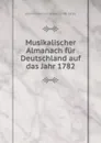 Musikalischer Almanach fur Deutschland auf das Jahr 1782 - Johann Nikolaus Forkel