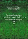 Patrologiae cursus completus: seu bibliotheca universalis, integra . 48 - Jacques-Paul Migne