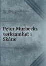 Peter Murbecks verksamhet i Skane . - Peter Wilhelm Alexander Rydberg