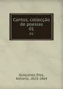 Cantos, colleccao de poesias. 01 - Gonçalves Dias