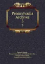 Pennsylvania Archives. 3 - Samuel Hazard