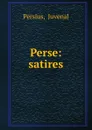 Perse: satires - Juvenal Persius