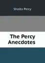 The Percy Anecdotes . - Sholto Percy