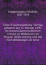 Ueber Feuerbestattung. Vortrag gehalten am 13. februar 1890, im Naturwissenschaftlichen vereine zu Mulhausen im Elsasse. Nebst anhang und mit funf abbildungen im texte - Friedrich Goppelsroeder