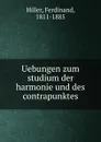 Uebungen zum studium der harmonie und des contrapunktes - Ferdinand Hiller